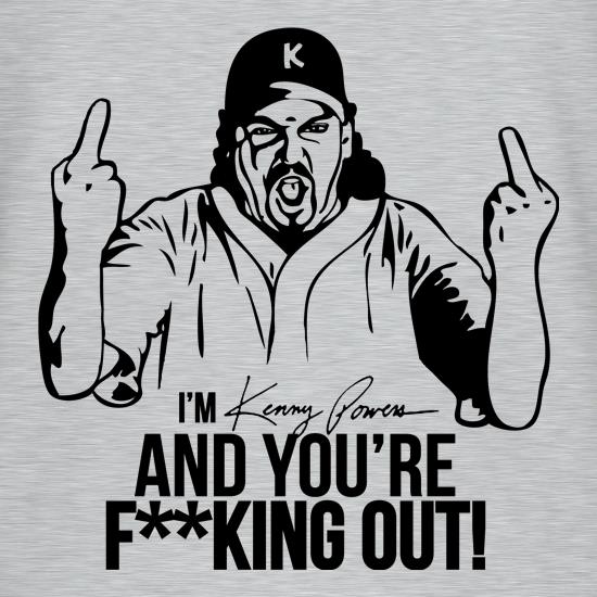 I'm Kenny Powers And You're F**king Out! t shirt